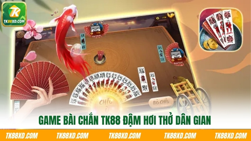 Game bài chắn TK88 đậm hơi thở dân gian Game bài chắn TK88 đậm hơi thở dân gian