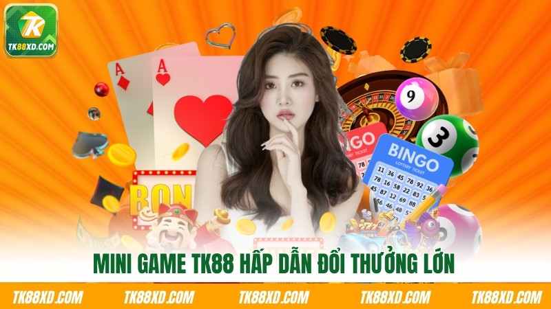 Mini game TK88 hấp dẫn đổi thưởng lớn Mini game TK88 hấp dẫn đổi thưởng lớn