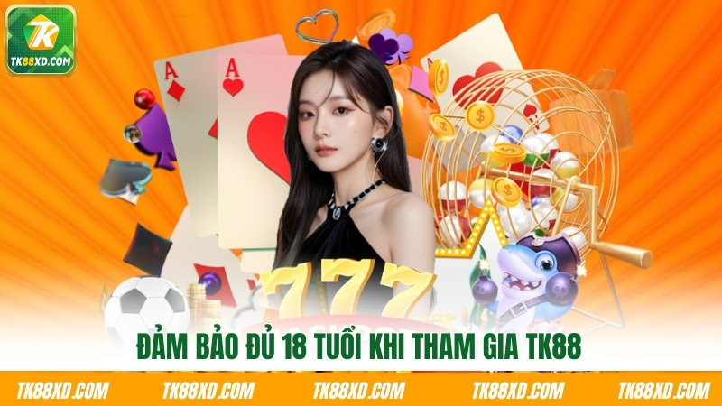 Đảm bảo đủ 18 tuổi khi tham gia TK88 Đảm bảo đủ 18 tuổi khi tham gia TK88