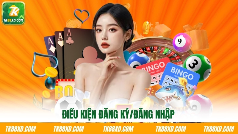 Điều kiện đăng ký/đăng nhập Điều kiện đăng ký/đăng nhập