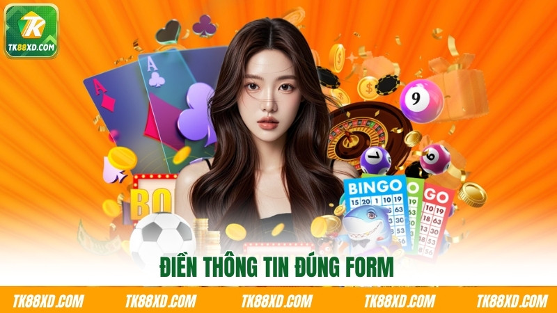 Điền thông tin đúng form Điền thông tin đúng form