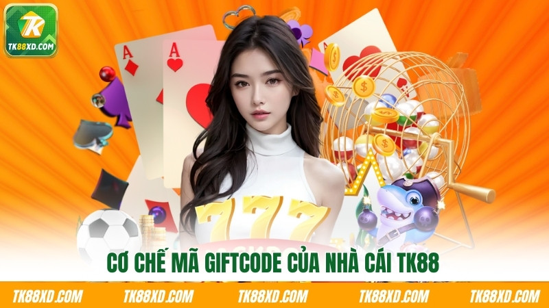 Cơ chế mã Giftcode của nhà cái TK88 Cơ chế mã Giftcode của nhà cái TK88