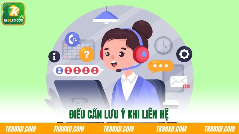 Điều cần lưu ý khi liên hệ Điều cần lưu ý khi liên hệ