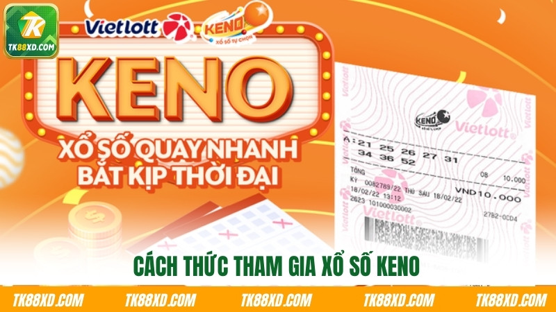 Cách thức tham gia xổ số Keno Cách thức tham gia xổ số Keno