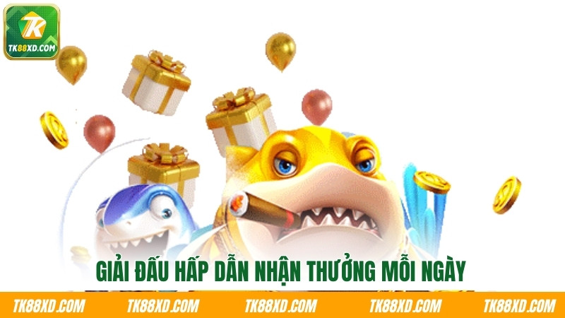 Giải đấu hấp dẫn nhận thưởng mỗi ngày Giải đấu hấp dẫn nhận thưởng mỗi ngày