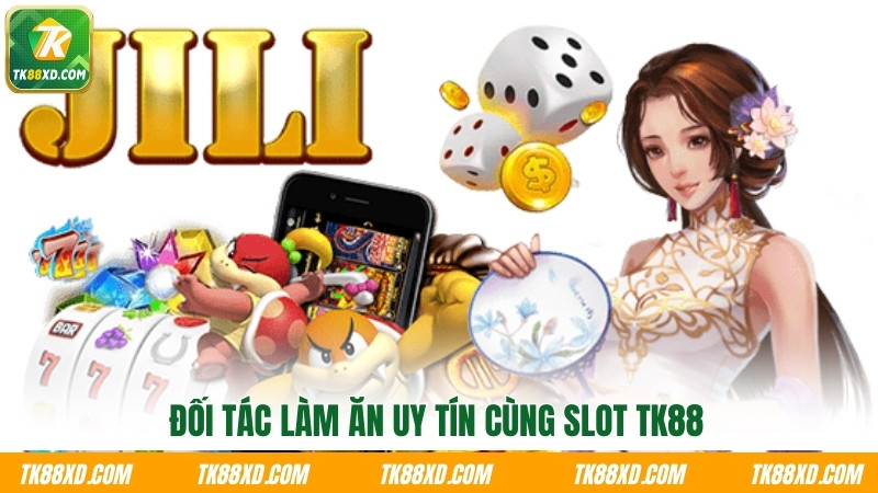 Đối tác làm ăn uy tín cùng Slot TK88 Đối tác làm ăn uy tín cùng Slot TK88
