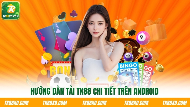 Hướng dẫn tải TK88 chi tiết trên Android Hướng dẫn tải TK88 chi tiết trên Android