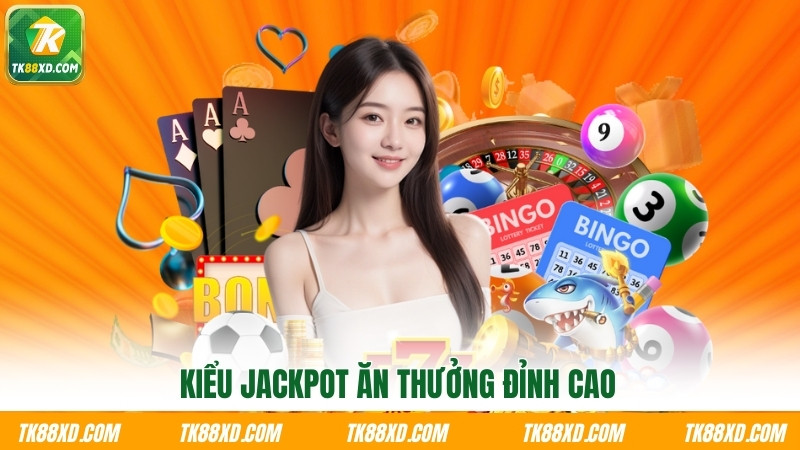 Kiểu Jackpot ăn thưởng đỉnh cao Kiểu Jackpot ăn thưởng đỉnh cao
