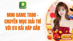 Mini Game TK88 - Chuyên Mục Giải Trí Với Ưu Đãi Hấp Dẫn