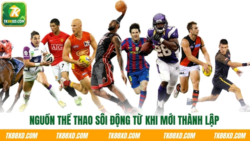 Nguồn thể thao sôi động từ khi mới thành lập Nguồn thể thao sôi động từ khi mới thành lập