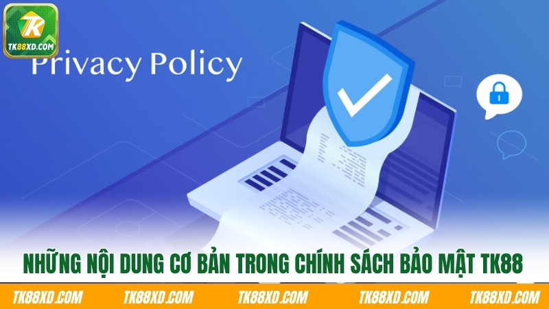 Những nội dung cơ bản trong chính sách bảo mật TK88 Những nội dung cơ bản trong chính sách bảo mật TK88