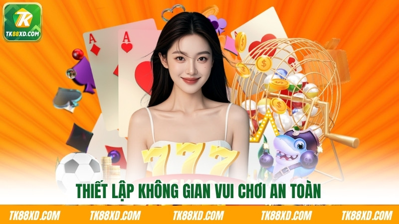 Thiết lập không gian vui chơi an toàn Thiết lập không gian vui chơi an toàn