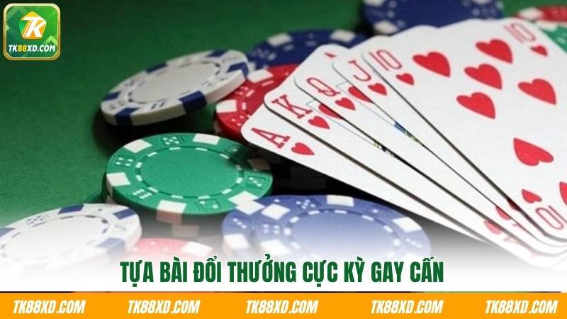 Tựa bài đổi thưởng cực kỳ gay cấn Tựa bài đổi thưởng cực kỳ gay cấn